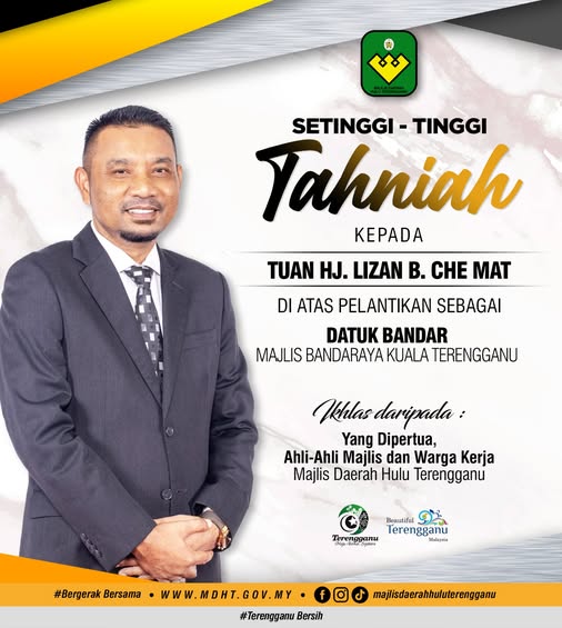 SETINGGI-TINGGI UCAPAN TAHNIAH KEPADA YBRS. TUAN HAJI LIZAN BIN CHE MAT ATAS PELANTIKAN SEBAGAI DATUK BANDAR, MAJLIS BANDARAYA KUALA TERENGGANU