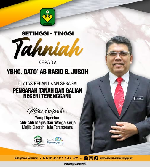 SEKALUNG TAHNIAH DIUCAPKAN KEPADA YBHG. DATO’ AB. RASID BIN JUSOH, TIMBALAN SETIAUSAHA (PENGURUSAN), PEJABAT SETIAUSAHA KERAJAAN TERENGGANU DI ATAS PELANTIKAN SEBAGAI PENGARAH TANAH DAN GALIAN TERENGGANU